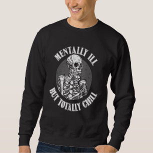Mentally Ill But Totally Chill Halloween Costume S Sweatshirt