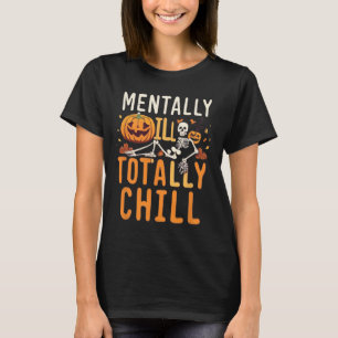 Mentally Ill But Totally Chill Halloween Costume S T-Shirt