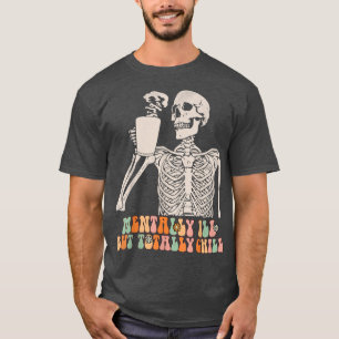 Mentally Ill But Totally Chill Halloween Groovy Sk T-Shirt