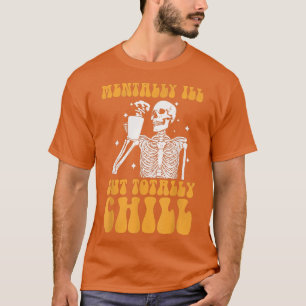 Mentally Ill But Totally Chill Halloween Groovy Sk T-Shirt
