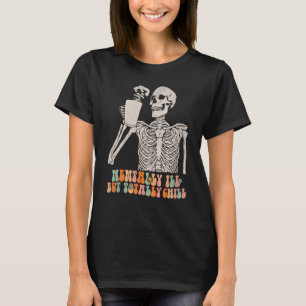 Mentally Ill But Totally Chill Halloween Groovy Sk T-Shirt