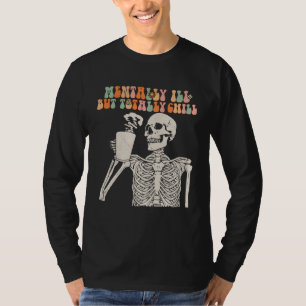 Mentally Ill But Totally Chill Halloween Groovy Sk T-Shirt