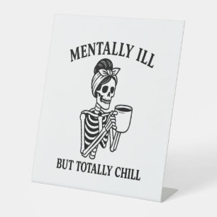 Mentally Ill but Totally Chill Halloween Pedestal Sign