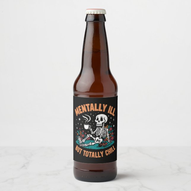 Mentally Ill But Totally Chill Halloween Skeleton  Beer Bottle Label (Front)
