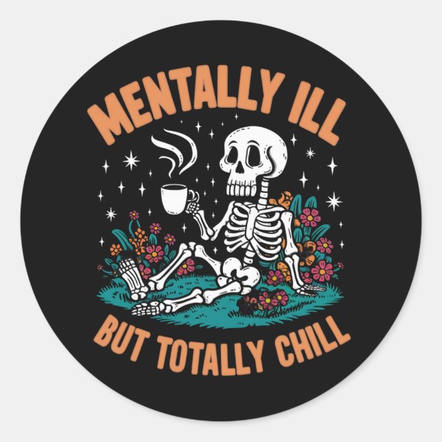 Mentally Ill But Totally Chill Halloween Skeleton  Classic Round Sticker (Front)