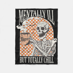 Mentally Ill But Totally Chill Halloween Skeleton  Fleece Blanket