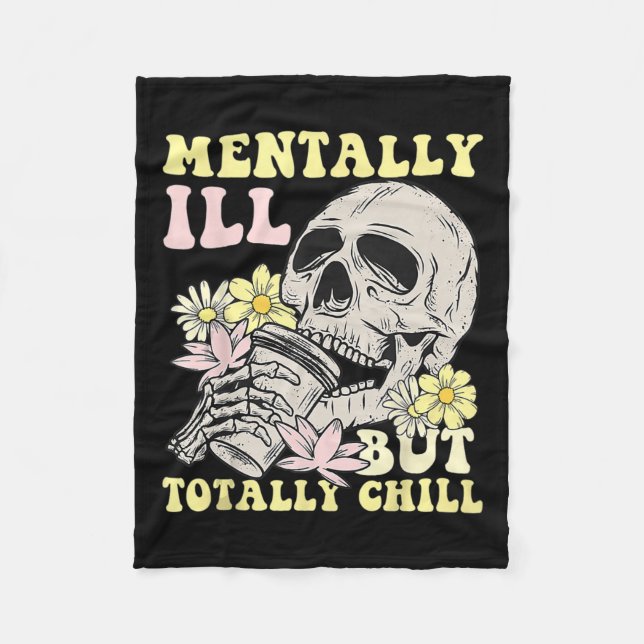 Mentally Ill But Totally Chill Halloween Skeleton  Fleece Blanket (Front)