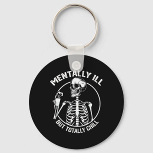 Mentally Ill But Totally Chill Halloween Skeleton  Key Ring