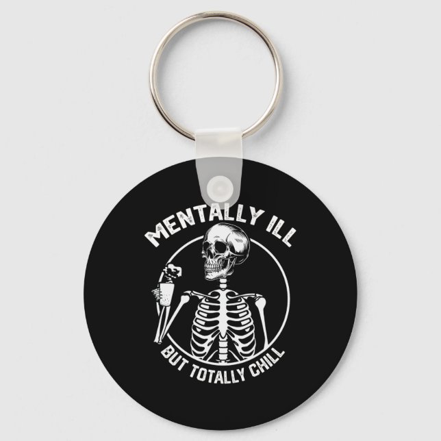 Mentally Ill But Totally Chill Halloween Skeleton  Key Ring (Front)