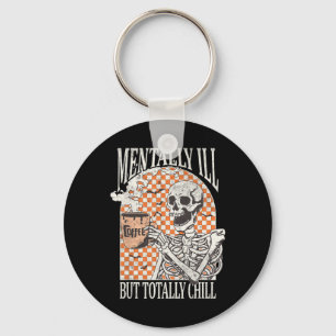 Mentally Ill But Totally Chill Halloween Skeleton  Key Ring