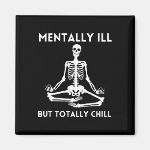 Mentally Ill But Totally Chill Halloween Skeleton  Magnet