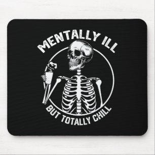 Mentally Ill But Totally Chill Halloween Skeleton  Mouse Mat