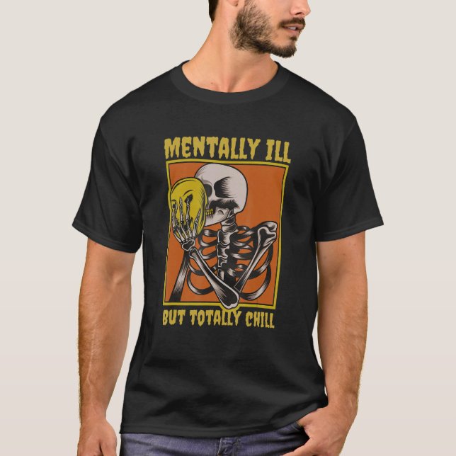 Mentally Ill But Totally Chill Halloween Spooky Sk T-Shirt (Front)