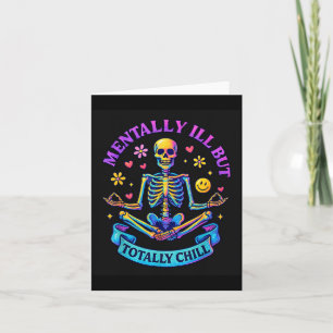 Mentally Ill But Totally Chill Skeleton  Card