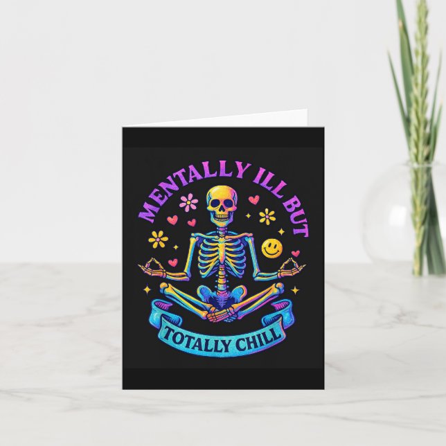 Mentally Ill But Totally Chill Skeleton  Card (Front)
