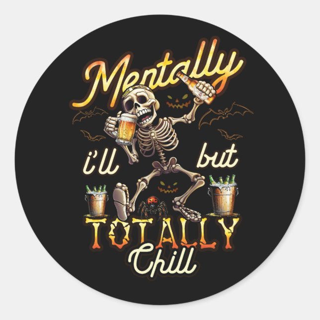 Mentally Ill But Totally Chill Skeleton Drinking H Classic Round Sticker (Front)