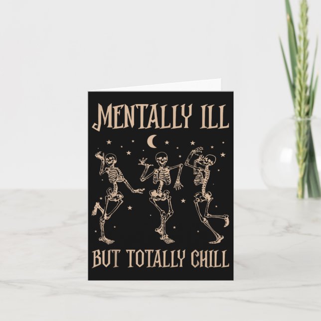Mentally Ill But Totally Chill Skeleton Gift For H Card (Front)