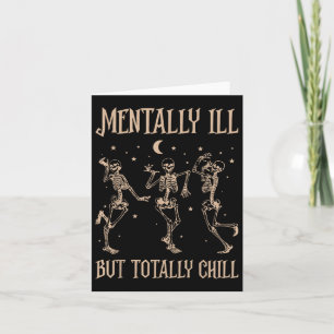 Mentally Ill But Totally Chill Skeleton Gift For H Card