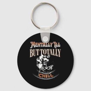 Mentally Ill But Totally Chill Skeleton Halloween  Key Ring