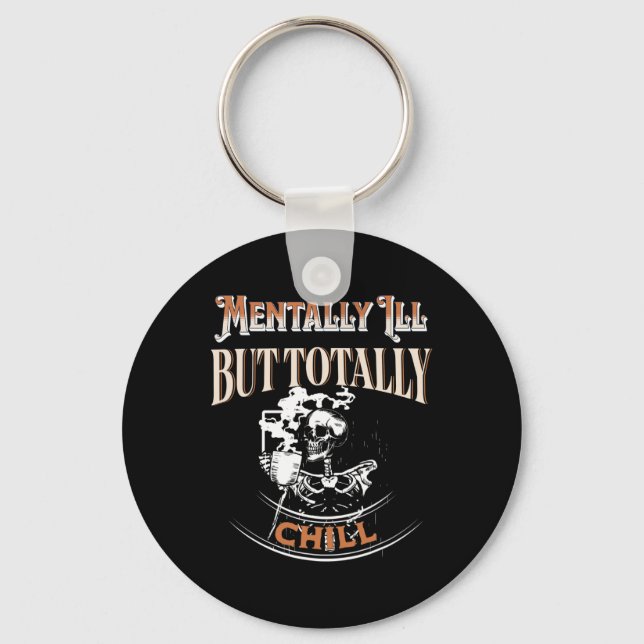 Mentally Ill But Totally Chill Skeleton Halloween  Key Ring (Front)