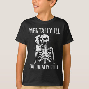 Mentally Ill But Totally Chill Skeleton Halloween T-Shirt