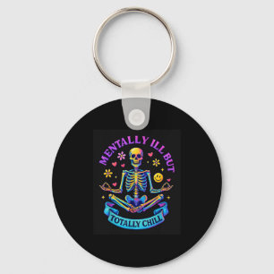Mentally Ill But Totally Chill Skeleton Key Ring
