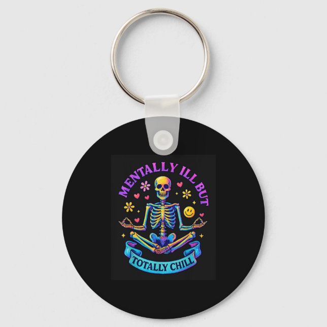 Mentally Ill But Totally Chill Skeleton  Key Ring (Front)