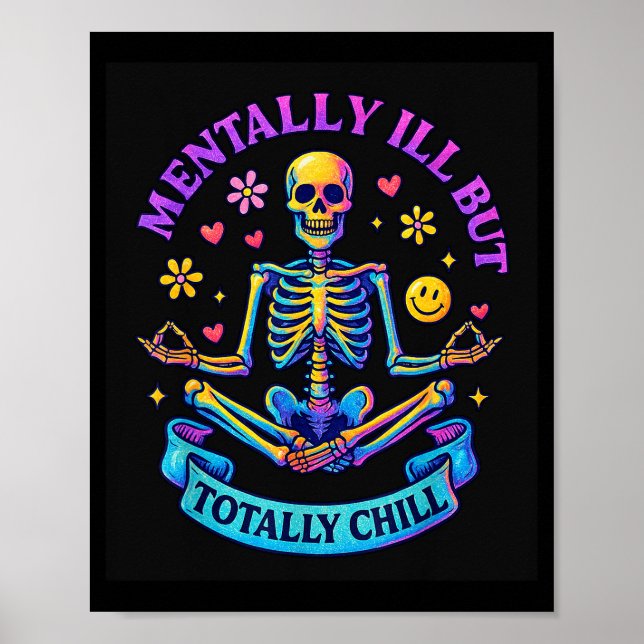 Mentally Ill But Totally Chill Skeleton  Poster (Front)