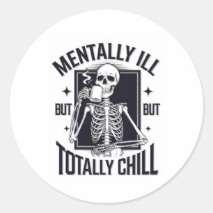 Mentally Ill But Totally Chill Skeleton Sticker