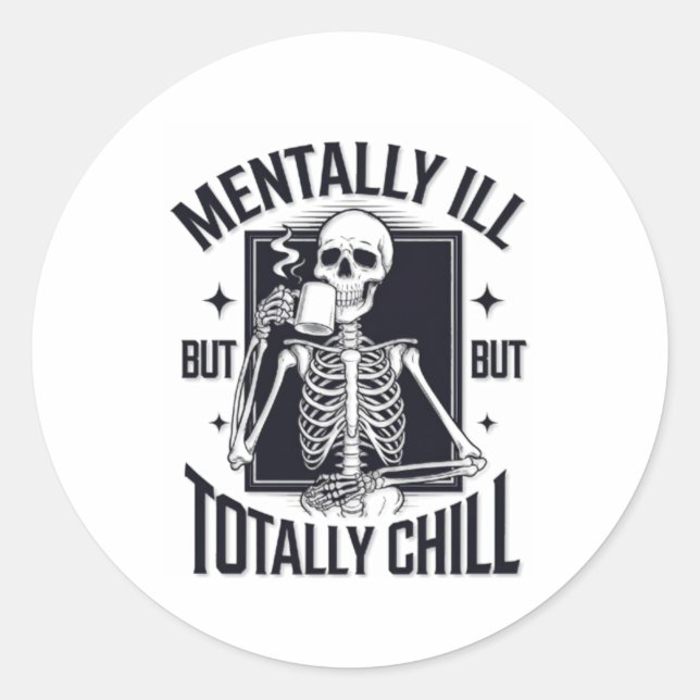 Mentally Ill But Totally Chill Skeleton Sticker  (Front)