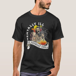 Mentally Ill But Totally Chill Skeleton Witch Hall T-Shirt