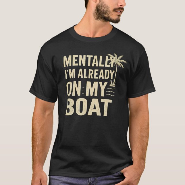 Mentally I'M Already On My Boat T-Shirt (Front)