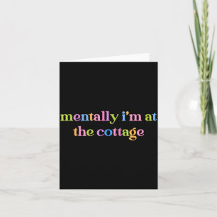 Mentally i'm at the cottage funny sarcastic card