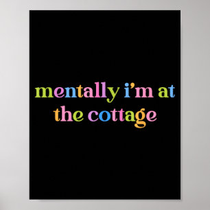 Mentally i'm at the cottage funny sarcastic poster