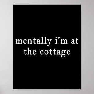 Mentally i'm at the cottage, funny sarcastic poster