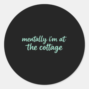 Mentally i'm at the cottage sarcastic vacation moo classic round sticker