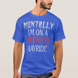 MENTALLY I'M ON A HAUNTED HAYRIDE, Autumn Fall Fes T-Shirt