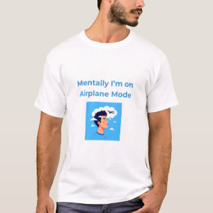 Mentally I'm on Airplane Mode – Whimsical Travel-I T-Shirt