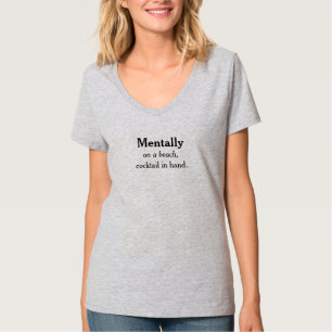 Mentally On a Beach Cocktail in Hand Chill Vibes T-Shirt