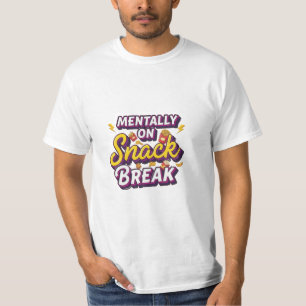 Mentally On Snack Break Funny Design T-Shirt