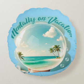 mentally on vacation design round cushion