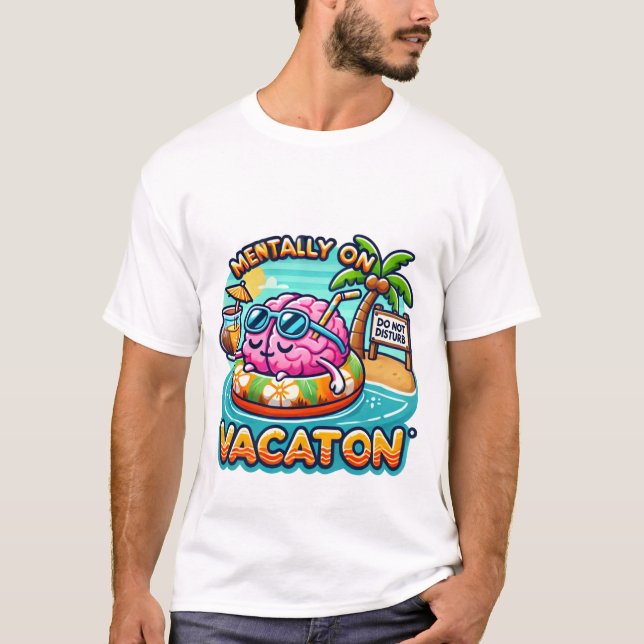 Mentally on Vacation – Funny Relatable T-Shirt (Front)