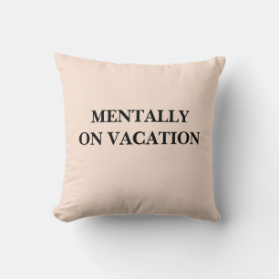 Mentally On Vacation Funny Relaxing Quote Cushion