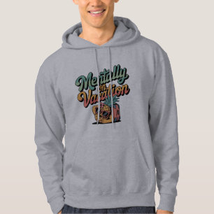 Mentally on Vacation Hoodie