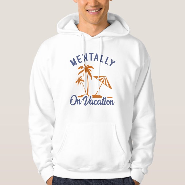 Mentally On Vacation Hoodie (Front)