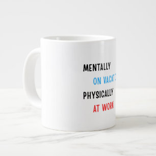 Mentally on Vacation, Physically at Work – Funny C Large Coffee Mug
