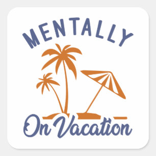 Mentally On Vacation Square Sticker