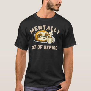 Mentally Out Of Office Cute Sloth Funny Office T-Shirt