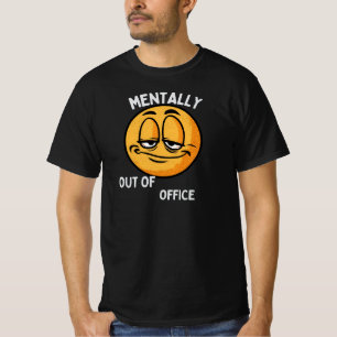 Mentally Out of Office Funny Emoji – Work Burnout  T-Shirt
