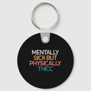 Mentally Sick But Physically Thicc Funny Body Posi Key Ring